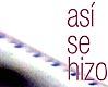 AS� SE HIZO